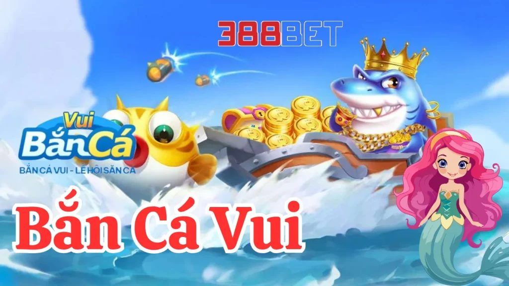 Khám Phá Siêu Phẩm Bắn Cá Vui Tại Nhà Cái 388BET