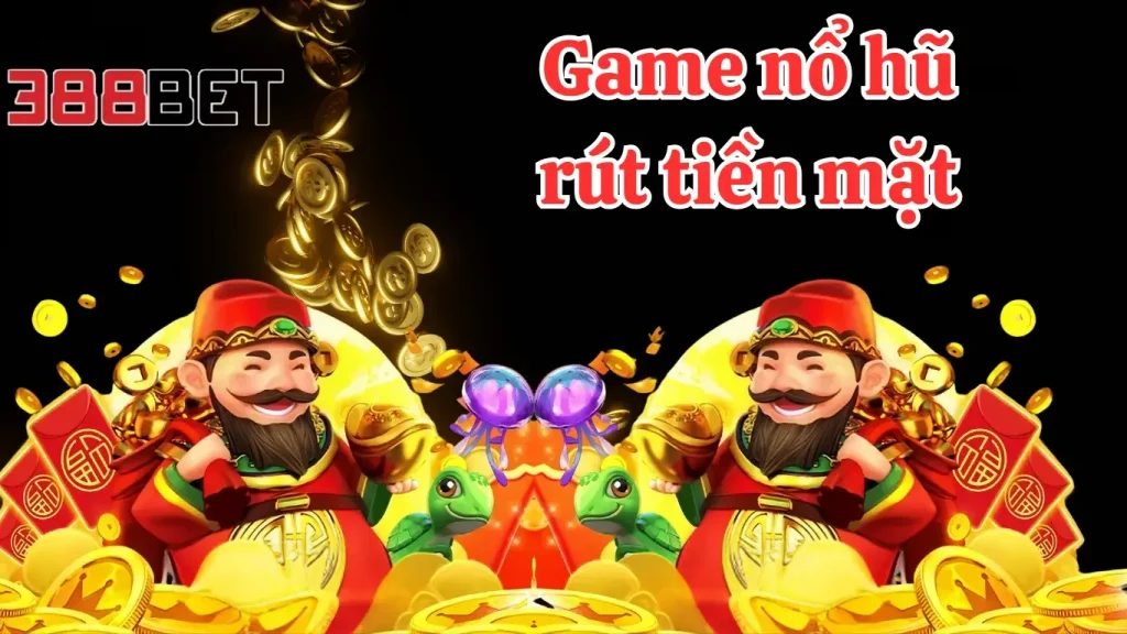 Điểm qua các thể loại game nổ hũ rút tiền mặt cực hot tại 388BET