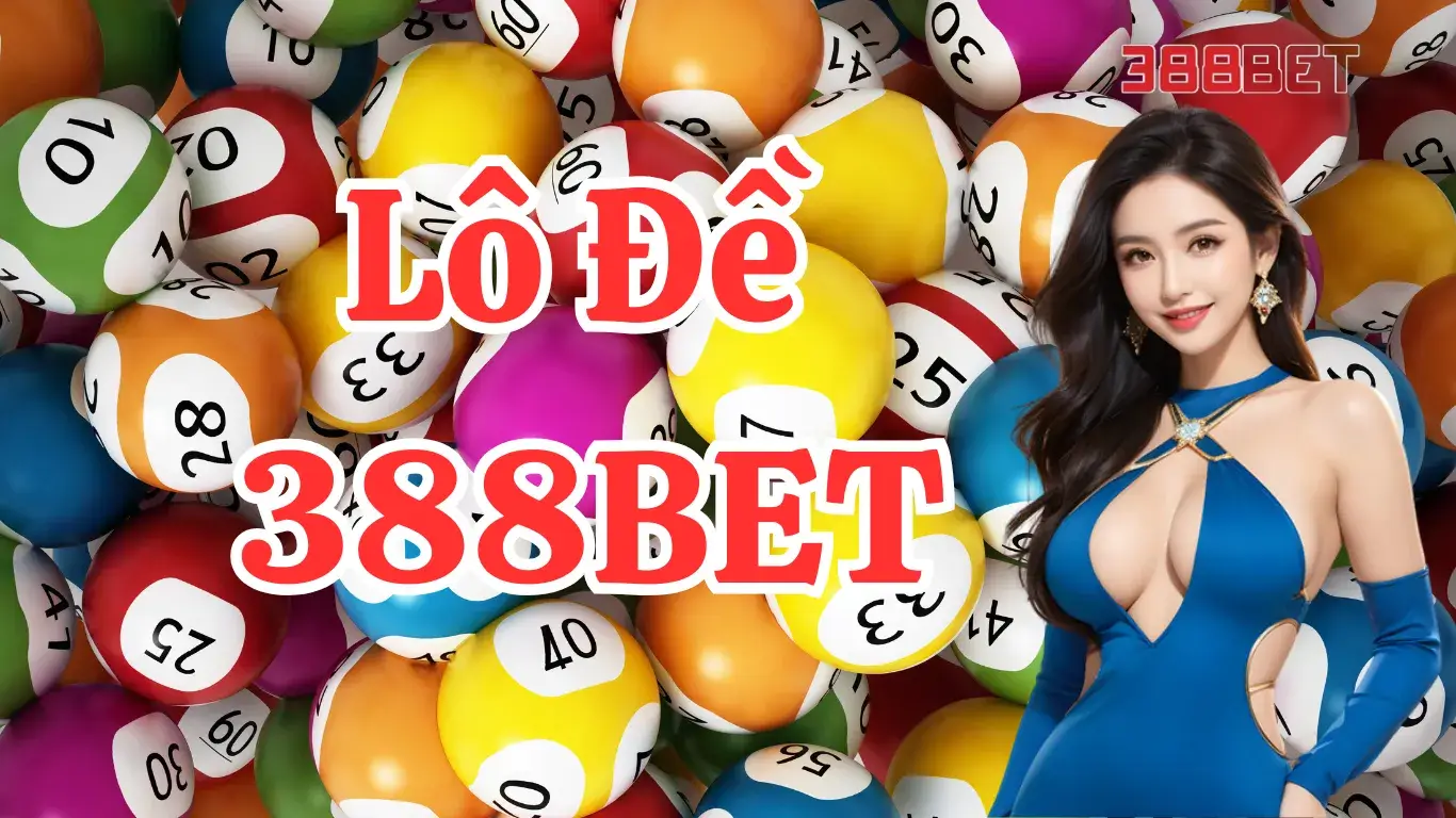 Lô Đề 388BET: Trải Nghiệm Game Cá Cược Trực Tuyến Hấp Dẫn