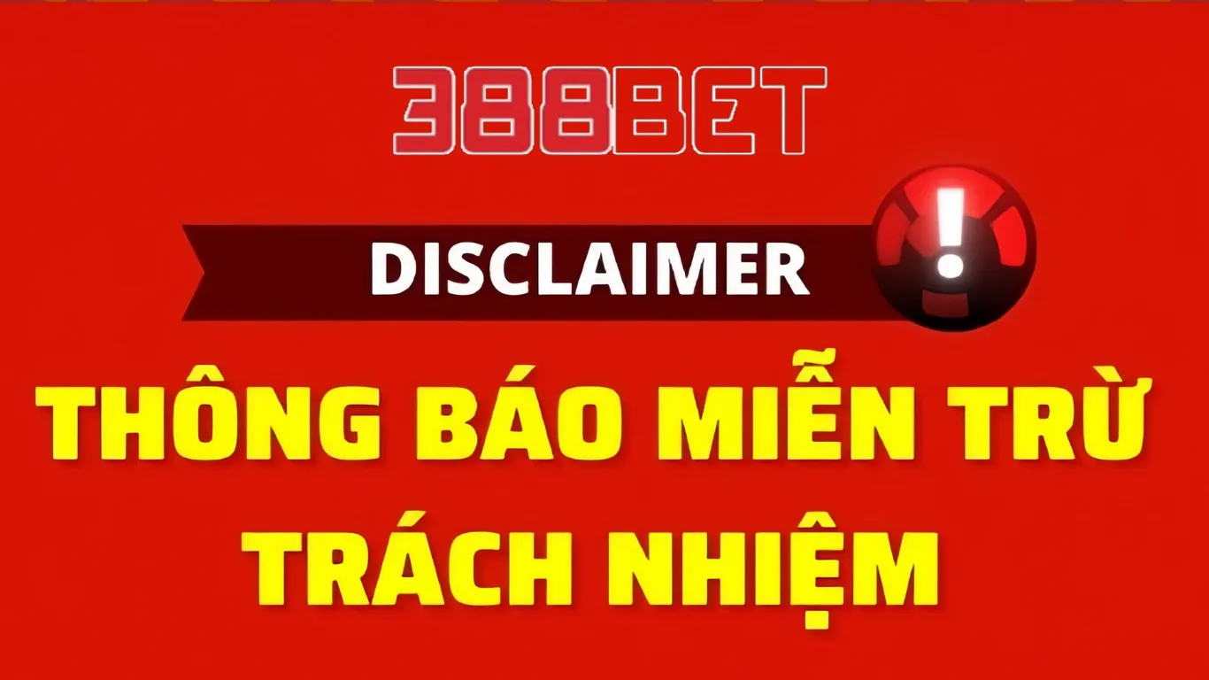 Nội dung chi tiết chính sách miễn trừ trách nhiệm tại 388BET